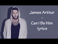 James Arthur - Can I Be Him [Full HD] lyrics