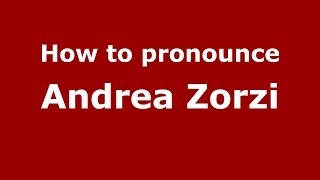 How to pronounce Andrea Zorzi