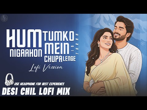 Hum Tumko Nigahon Mein - Duet | Relaxing Lo- FI Version | हम तुमको चुरा लेंगे | Relax & Chill 🌙