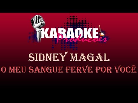 SIDNEY MAGAL - O MEU SANGUE FERVE POR VOCÊ ( KARAOKE )