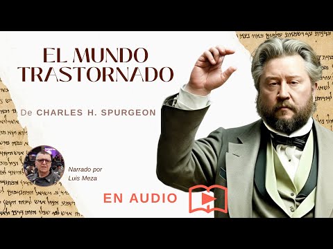 El Mundo Trastornado / Charles Spurgeon (Hechos 17:6)