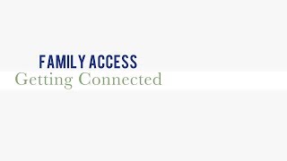 Family Access: Getting Connected