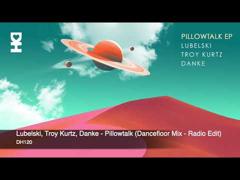 Lubelski, Troy Kurtz, Danke - Pillowtalk (Dancefloor Mix - Radio Edit)