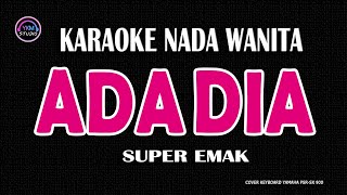 Download lagu ADA DIA - Karaoke Nada Wanita (SUPER EMAK) mp3 Download lagu ADA DIA - Karaoke Nada Wanita (SUPER EMAK) mp3
