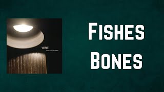 Wire - Fishes Bones (Lyrics)