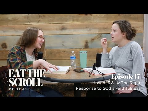 Hosea 13 & 14: The Right Response to God's Faithfulness | Episode 17
