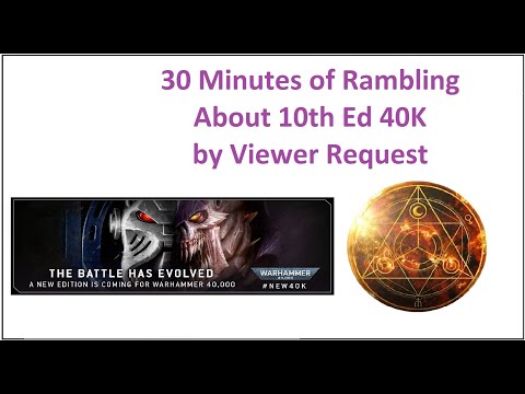 30 Minutes of Rambling About 10th Ed 40K by Viewer Request