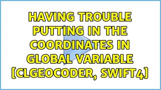 Having trouble putting in the coordinates in global variable [CLgeocoder, swift4]