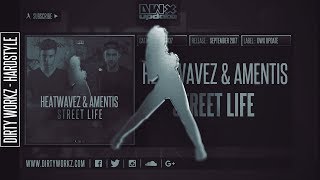 Heatwavez & Amentis - Street Life (Official HQ Preview)