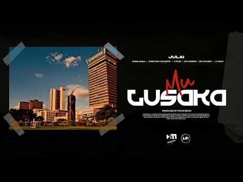 Julai - MU LUSAKA (ft Ndine Emma, Christian the Qupid, K-Star, Mic Burner, Kid Xoldier & LJ Mojo)