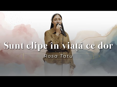 Rosa Tatu - Sunt clipe în viață ce dor