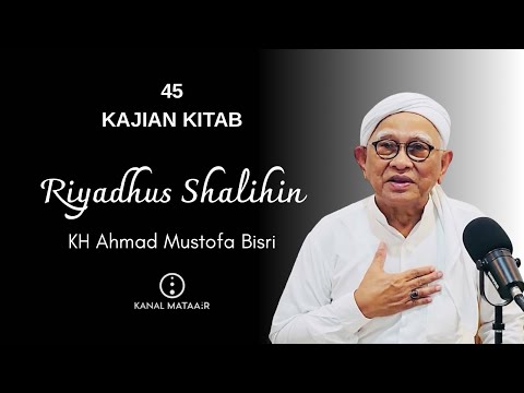 45 Riyadhus Shalihin - KH Ahmad Mustofa Bisri | @kanalmataair 