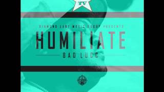 Bad Lucc - Humiliate