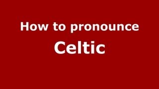 How to pronounce Celtic