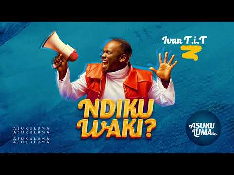 NDIKUWAKI? - IVAN T.i.T