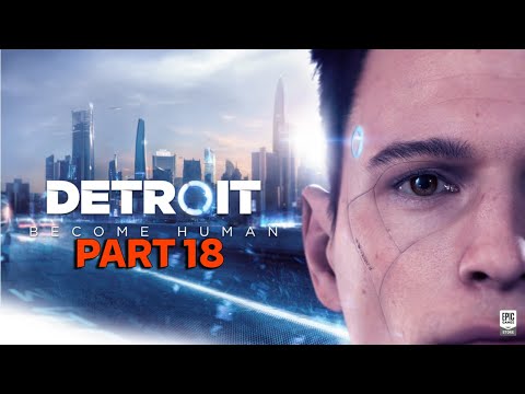 Detroit Become Human - FULL GAME Walkthrough Gameplay No Commentary ||PART 18 #detroitbecomehuman