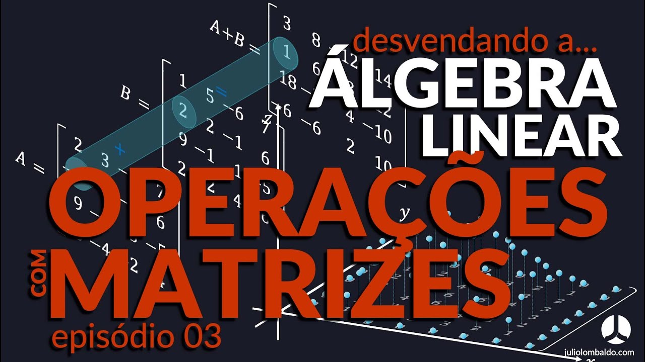 Operações com Matrizes - Ep.03