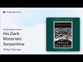 His Dark Materials: Serpentine by Philip Pullman · Audiobook preview