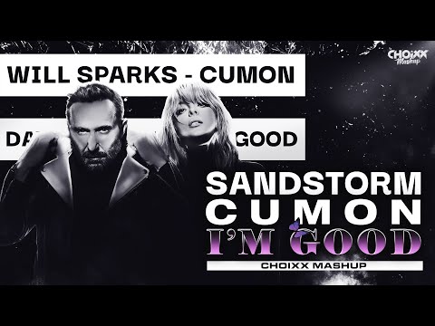 Sandstorm X I'M GOOD (BLUE) X Cumon (CHOIXX Mashup) - Mark Sixma, David Guetta & Will Sparks