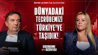 Dünyadaki Tecrübemizi Türkiye'ye Taşıdık | İş Dünyası