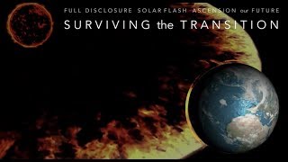 Surviving the Transition - Full Disclosure, Solar Flash, our Future and Ascension