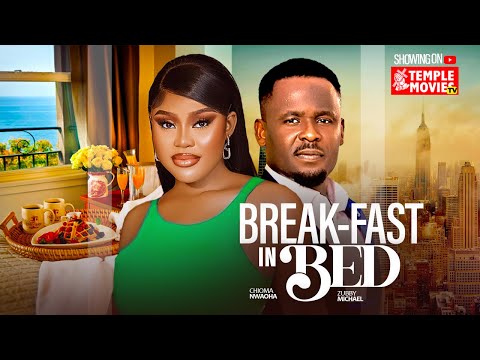 BREAKFAST IN BED - ZUBBY MICHAEL, CHIOMA NWAOHA - 2024 EXCLUSIVE NOLLYWOOD MOVIE