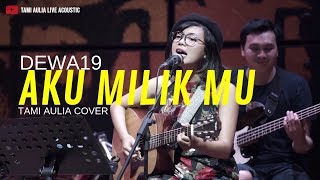 Download lagu Aku Milikmu - Dewa19 ( Tami Aulia Cover ) mp3