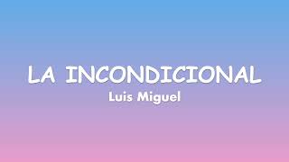 La incondicional - Luis Miguel (Lyrics)