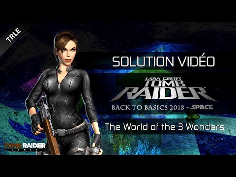 [TRLE] Tomb Raider BtB 2018 : Space - #06 - The World of the 3 Wonders