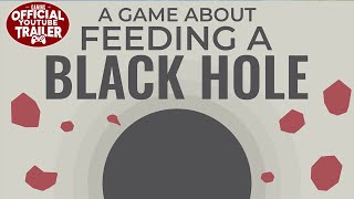 A Game About Feeding A Black Hole - Official Release Trailer
