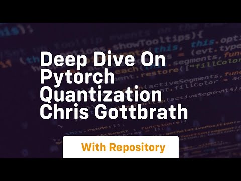 deep dive on pytorch quantization chris gottbrath