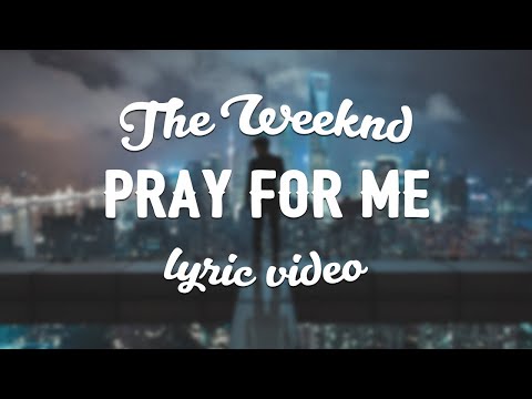 The Weeknd & Kendrick Lamar - Pray For Me (Lyric Video)