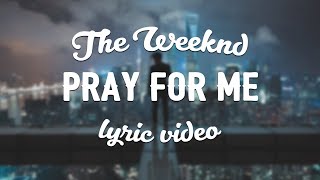 The Weeknd &amp; Kendrick Lamar - Pray For Me (Lyric Video)