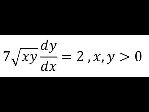 Calculus Help: Differential Equations - 7√xy  dy/dx=2 , x and y are positive