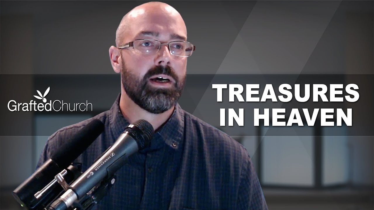 Treasures in Heaven (Matthew 6:19-34)