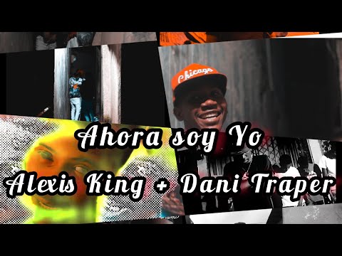 [ahora soy Yo] Alexis king & Dani Traper + ache producciones. T.R.G. #elcontinente🌎🖕