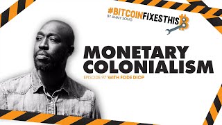 Bitcoin Fixes This #97: Monetary Colonialism with Fode Diop