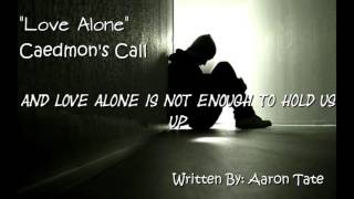 Caedmon&#39;s Call- Love Alone (Lyric Video)