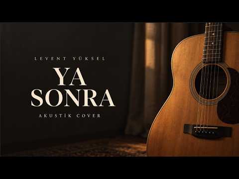 Levent Yüksel – Ya Sonra | Akustik Cover