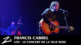 Francis Cabrel - Le Concert de la Ville Rose - FULL LIVE HD