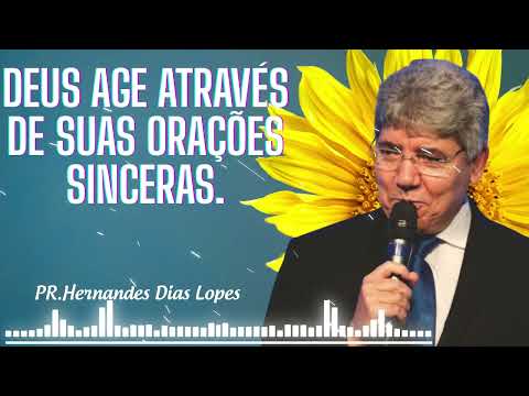 Deus age através de suas orações sinceras - Hernandes Dias Lopes