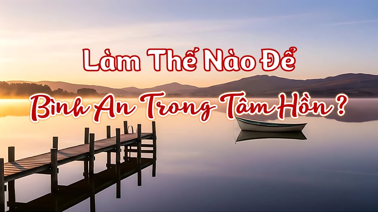 Làm Thế Nào Để Được Bình An Trong Tâm Hồn