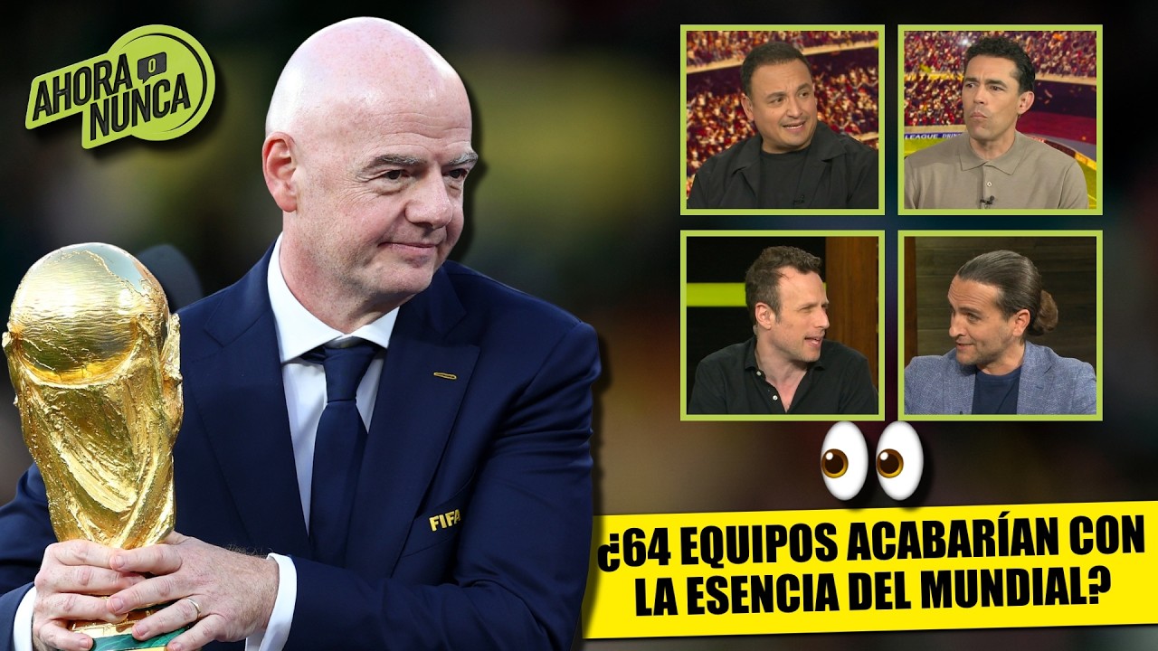 MUNDIAL de 64 EQUIPOS: ¿la FIFA le quitaría el PRESTIGIO a la COPA DEL MUNDO? | Ahora o Nunca