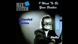 Blue System-I Want To Be Your Brother Extended Version