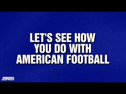 Let's See How You Do With American Football | Category | JEOPARDY!
