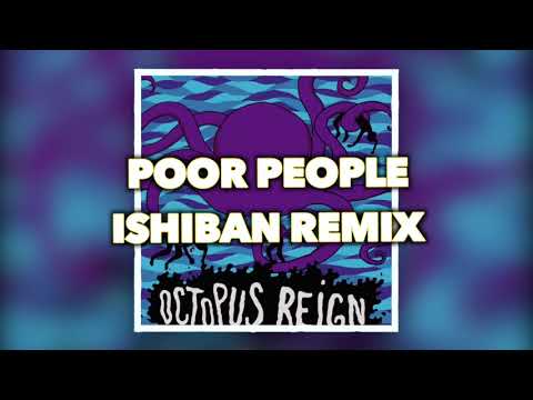 • OCTOPUS REIGN •    Ishiban - Poor People Remix