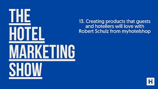 13. Creating products that hotel guests and hoteliers will love with Robert Schulz from myhotelshop
