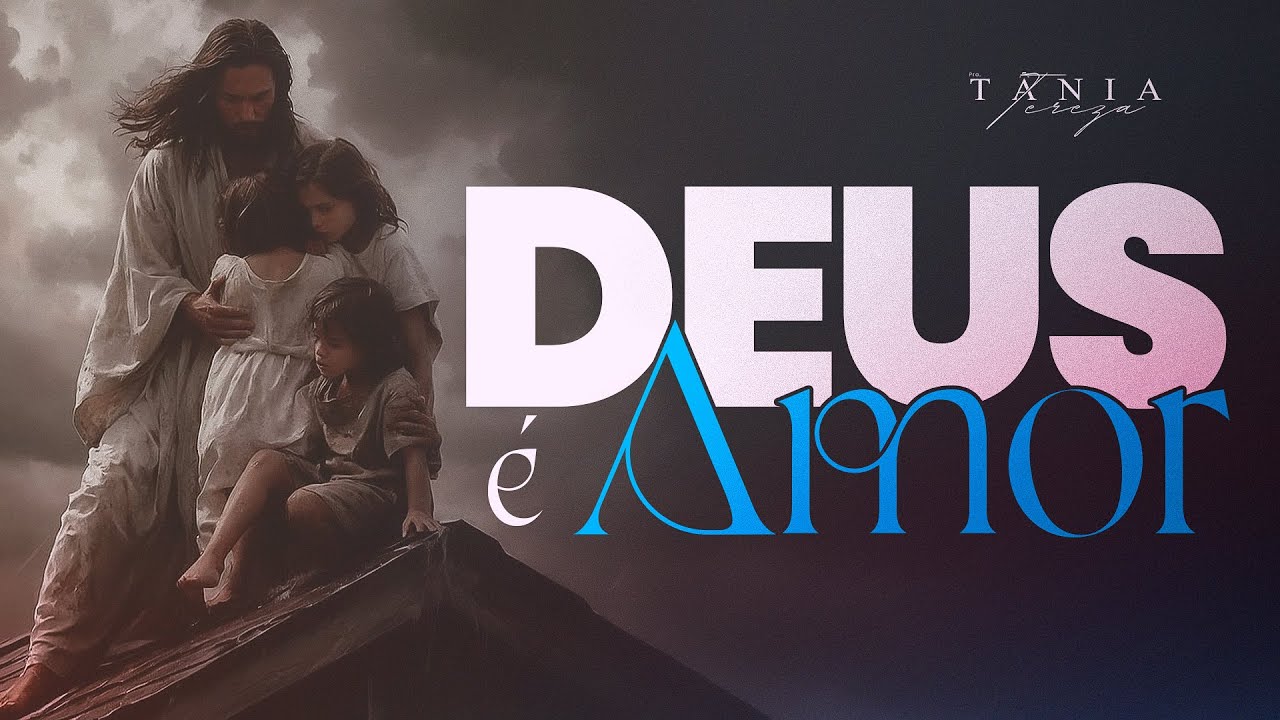 DEUS É AMOR - Escute a voz do Pai hoje - Pastora Tânia Tereza
