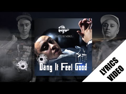 Paztuh Mike - (Dang It Feel Good) Lyric Video
