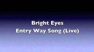 Bright Eyes - Entry Way Song (Live) (High Audio Quality)